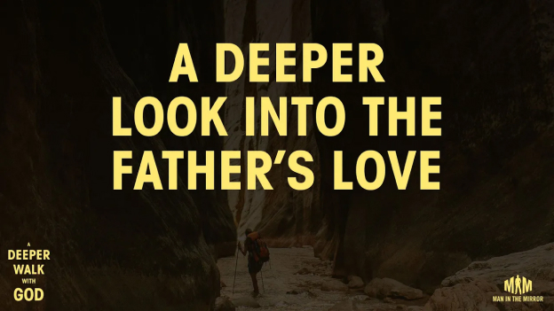 A deeper look into the Father's Love